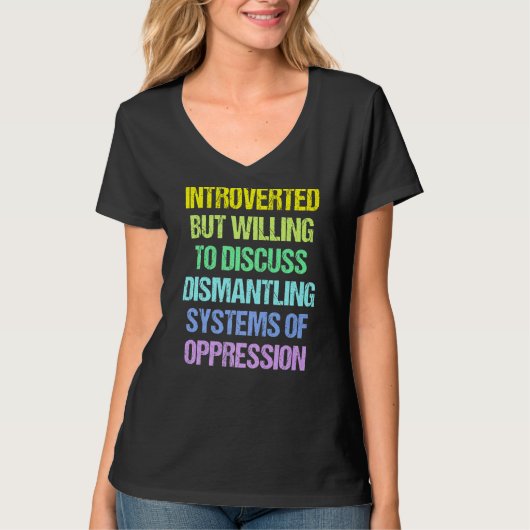 Introverted But Willing To Discuss Dismantling Sys T-shirt (Voorkant)