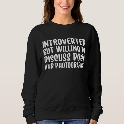 Introverted But Willing To Discuss Dogs and Photog Trui (Voorkant)