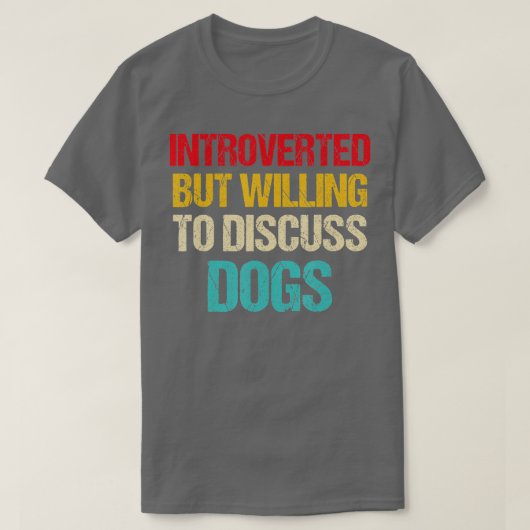 introverted but willing to discuss dogs t-shirt (Design voorkant)