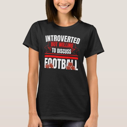 Introverted But Willing To Discuss Football Fun An T-shirt (Voorkant)