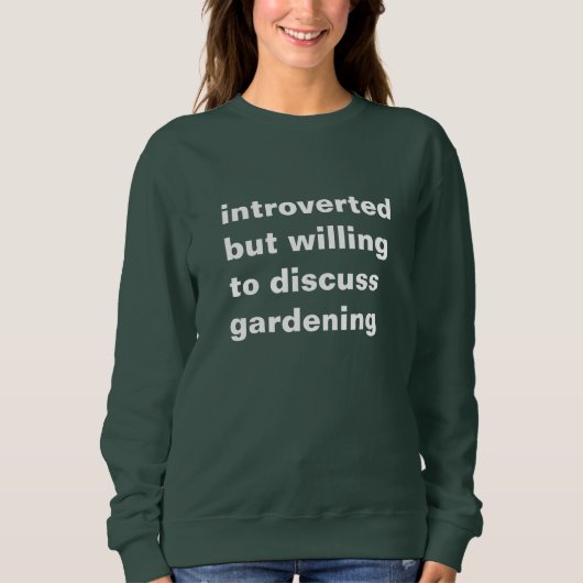 introverted but willing to discuss gardening trui (Voorkant)