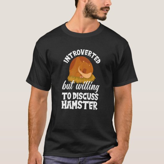 Introverted But Willing To Discuss Hamster  Hamste T-shirt (Voorkant)