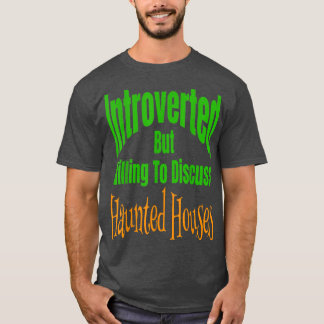 Introverted But Willing To Discuss Haunted Houses T-shirt