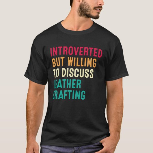 Introverted But Willing To Discuss Leather Craftin T-shirt (Voorkant)