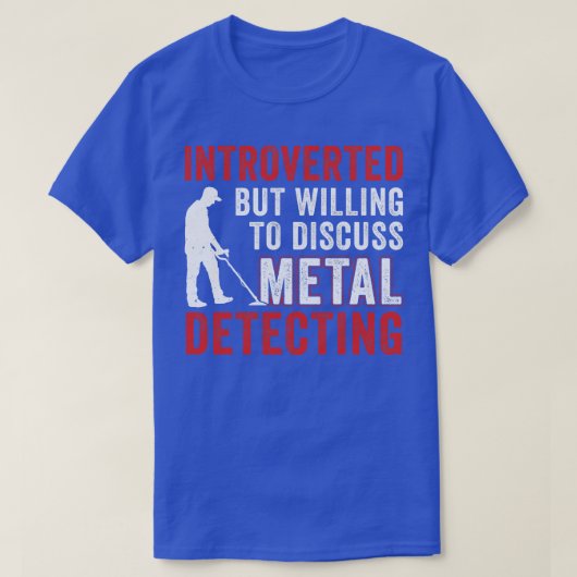 Introverted But Willing To Discuss Metal Detecting T-shirt (Design voorkant)