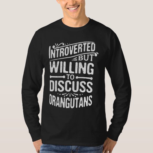 Introverted But Willing To Discuss Orangutans T-shirt (Voorkant)