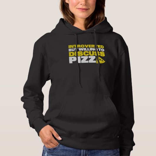 Introverted But Willing To Discuss Pizza Quiet Int Hoodie (Voorkant)