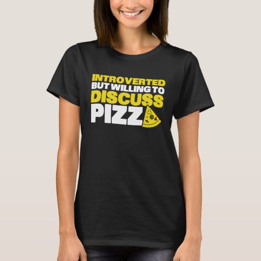 Introverted But Willing To Discuss Pizza Quiet Int T-shirt (Voorkant)