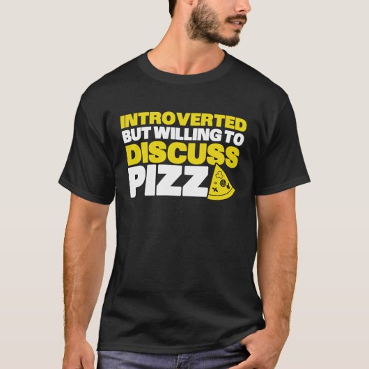 Introverted But Willing To Discuss Pizza Quiet Int T-shirt (Voorkant)