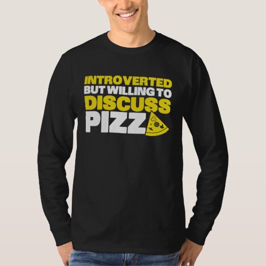 Introverted But Willing To Discuss Pizza Quiet Int T-shirt (Voorkant)