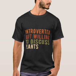 Introverted But Willing To Discuss Plants T-shirt