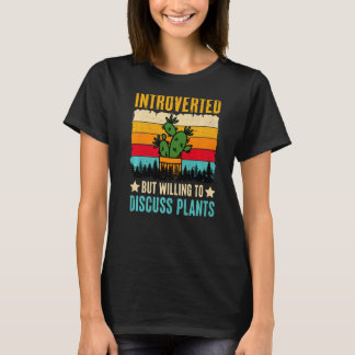 Introverted But Willing To Discuss Plants T-shirt