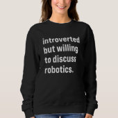 Introverted But Willing To Discuss Robotics Trui (Voorkant)