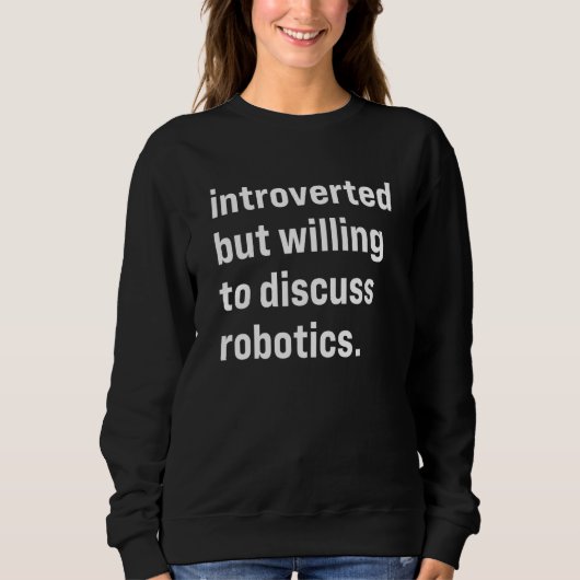 Introverted But Willing To Discuss Robotics Trui (Voorkant)
