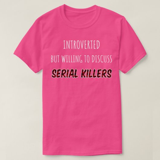 Introverted But Willing To Discuss Serial Killers T-shirt (Design voorkant)