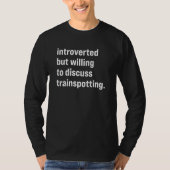 Introverted But Willing To Discuss Trainspotting T-shirt (Voorkant)