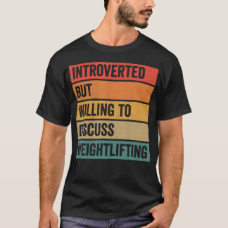Introverted But Willing To Discuss Weightlifting G T-shirt