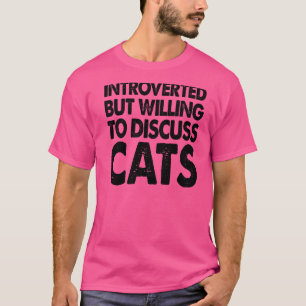 Introverted but willing to Discussion Cats Animal T-shirt