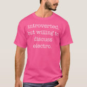 Introverted Electro Lover Funny Sarcastic Ironic H T-shirt (Voorkant)