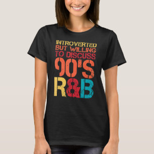 Introverted, maar bereid om 90 s Rnb R&b Int te be T-shirt