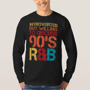 Introverted, maar bereid om 90 s Rnb R&b Int te be T-shirt