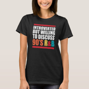 Introverted, maar bereid om 90 s Rnb R&b Int te be T-shirt