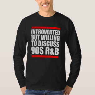 Introverted, maar bereid om 90 s Rnb R&b Int te be T-shirt