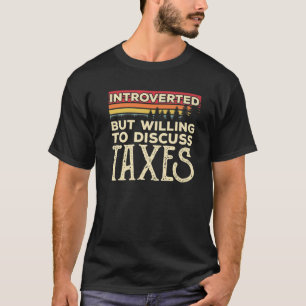 Introverted, maar bereid om belastingen te besprek t-shirt