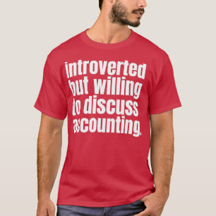 Introverted maar bereid om boekhouding 3 te bespre t-shirt