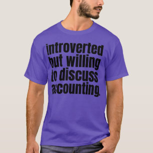 Introverted maar bereid om boekhouding te bespreke t-shirt