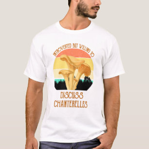 Introverted, maar bereid om Chanterelles te bespre T-shirt