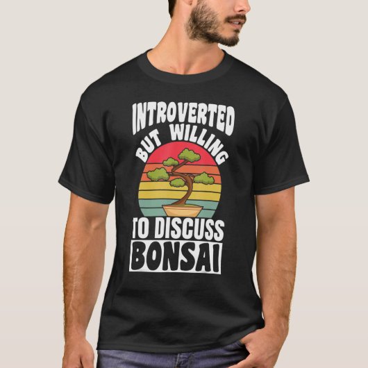 Introverted, maar bereid om de Bonsai-boom te besp T-shirt (Voorkant)