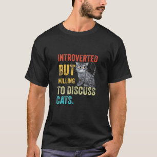 Introverted, maar bereid om de katten te bespreke t-shirt