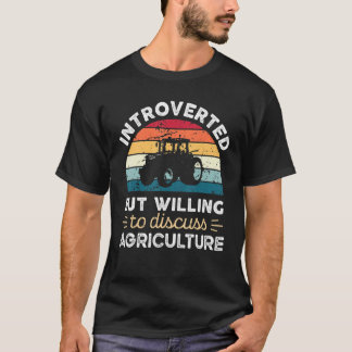 Introverted, maar bereid om de landbouw te besprek t-shirt