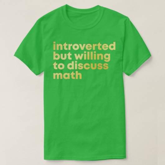 Introverted, maar bereid om de Wiskunde in Gold te T-shirt (Design voorkant)