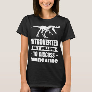 Introverted, maar bereid om dinosaurussen te bespr t-shirt