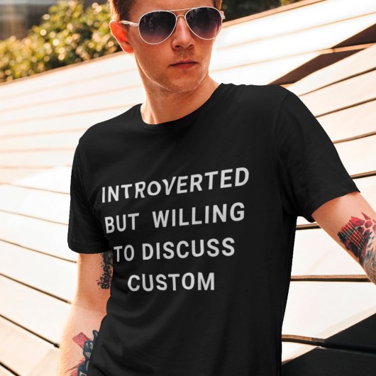 Introverted, maar bereid om Douane te bespreken T-shirt