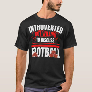 Introverted, maar bereid om Football te bespreken T-shirt