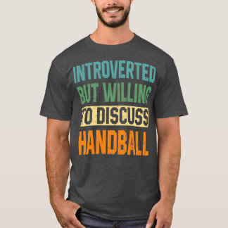 Introverted maar bereid om handbal te bespreken t-shirt