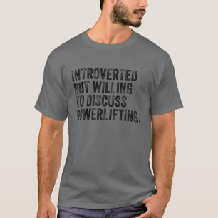 Introverted, maar bereid om het aandrijven vii te t-shirt