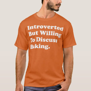 Introverted, maar bereid om het bakken te bespreke t-shirt