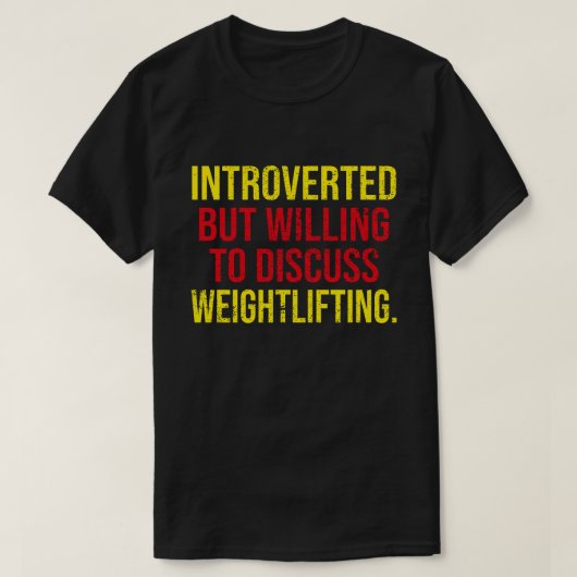 Introverted, maar bereid om het gewicht te besprek t-shirt (Design voorkant)