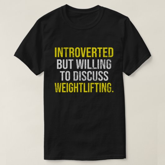Introverted, maar bereid om het gewicht te besprek t-shirt (Design voorkant)