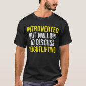 Introverted, maar bereid om het gewicht te besprek t-shirt (Voorkant)