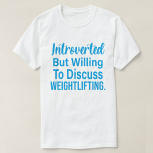 Introverted, maar bereid om het gewicht te besprek t-shirt