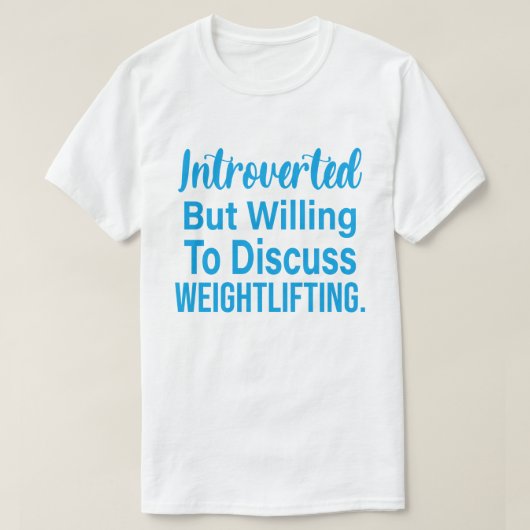 Introverted, maar bereid om het gewicht te besprek t-shirt (Design voorkant)