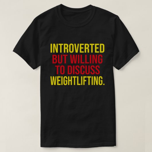 Introverted, maar bereid om het gewicht te besprek t-shirt (Design voorkant)