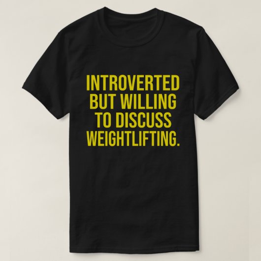 Introverted, maar bereid om het gewicht te besprek t-shirt (Design voorkant)
