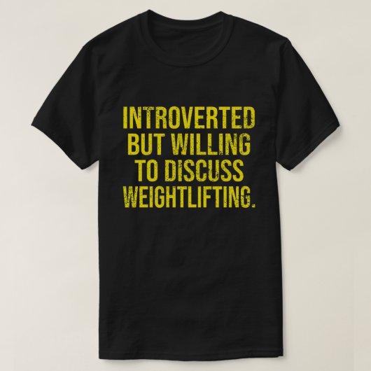 Introverted, maar bereid om het gewicht te besprek t-shirt (Design voorkant)