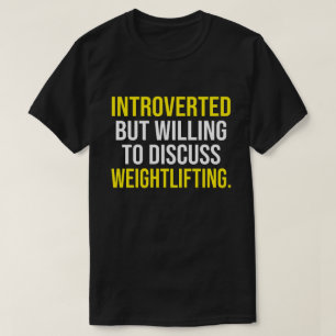 Introverted, maar bereid om het gewicht te besprek t-shirt